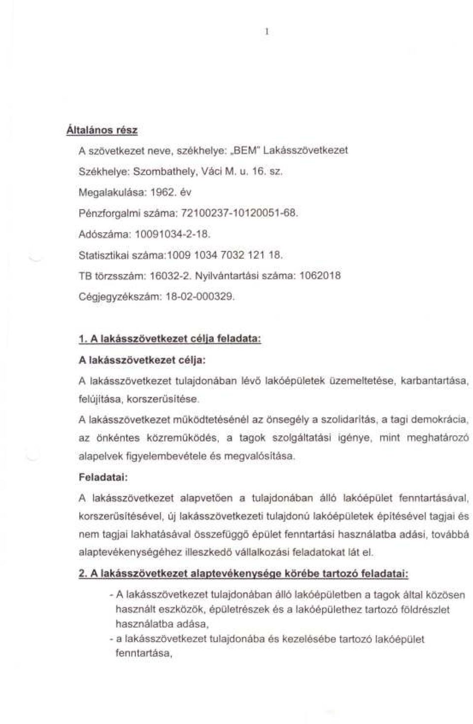 A lakásszövetkezet muködtetésénél az önsegély a szolidarítás, a tagi demokrácia, az önkéntes közremuködés, a tagok szolgáltatási igénye, mint meghatározó alapelvek figyelembevétele Feladatai: és