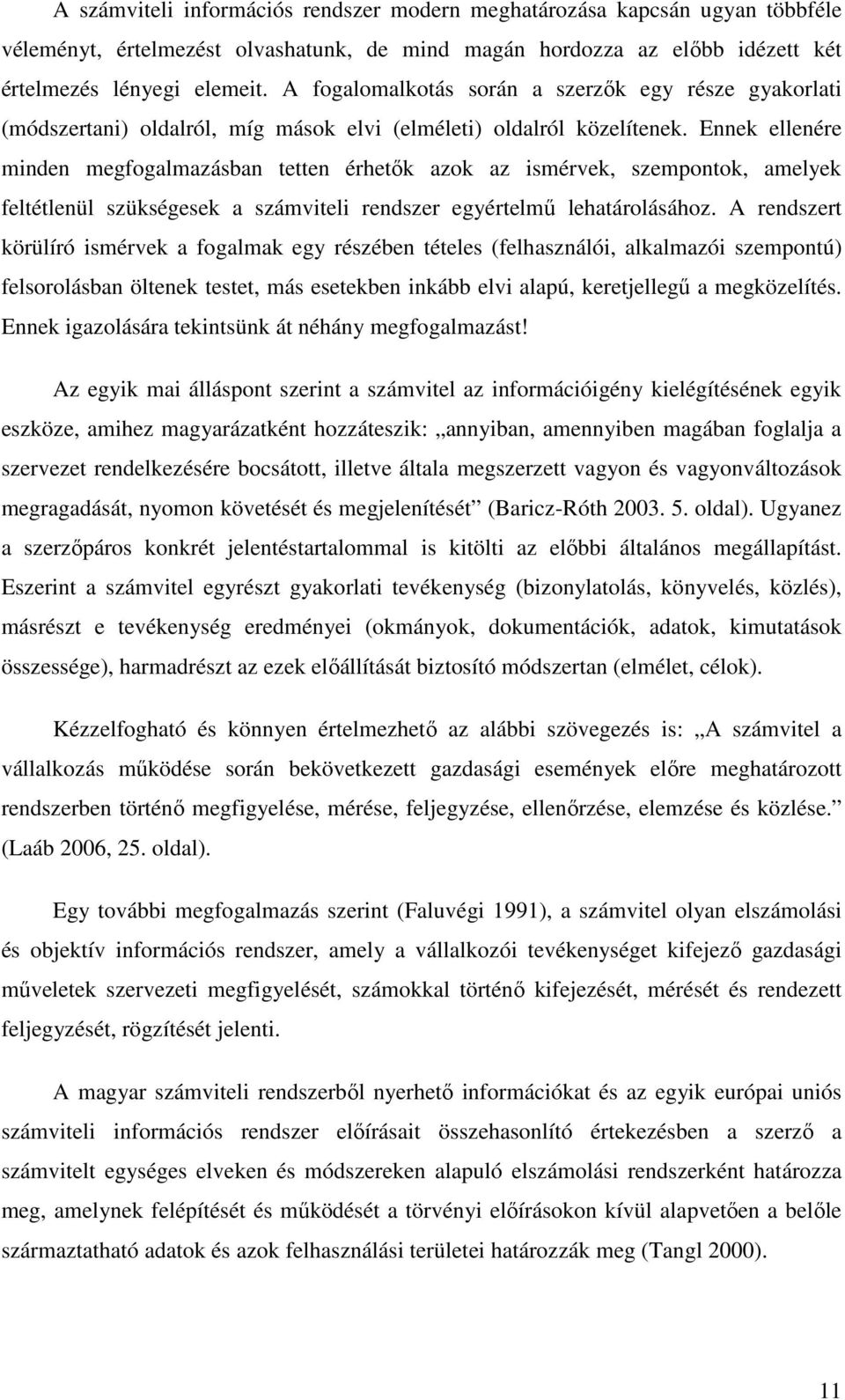 Ennek ellenére minden megfogalmazásban tetten érhetők azok az ismérvek, szempontok, amelyek feltétlenül szükségesek a számviteli rendszer egyértelmű lehatárolásához.