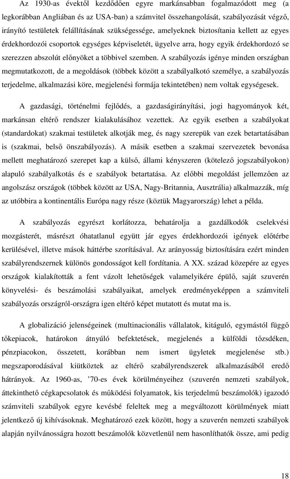 A szabályozás igénye minden országban megmutatkozott, de a megoldások (többek között a szabályalkotó személye, a szabályozás terjedelme, alkalmazási köre, megjelenési formája tekintetében) nem voltak