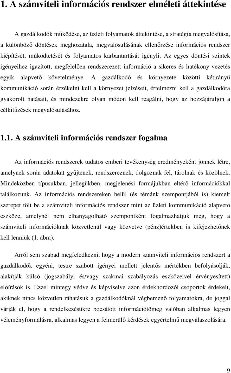 Az egyes döntési szintek igényeihez igazított, megfelelően rendszerezett információ a sikeres és hatékony vezetés egyik alapvető követelménye.