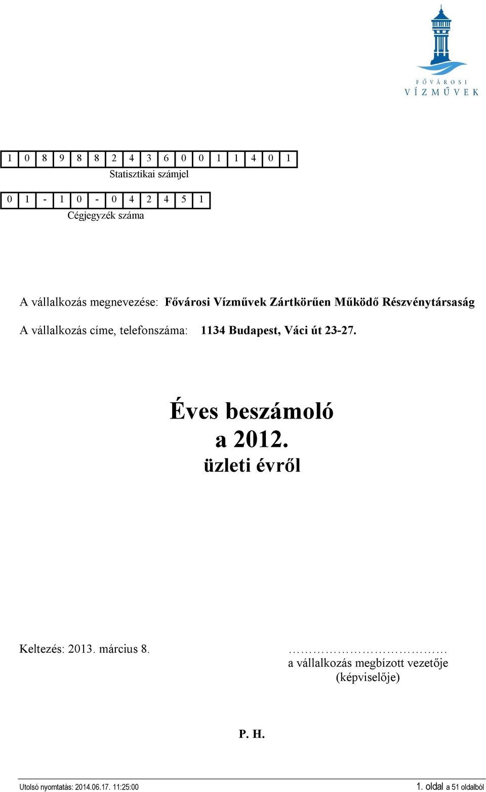 címe, telefonszáma: 1134 Budapest, Váci út 23-27. Éves beszámoló a 2012.