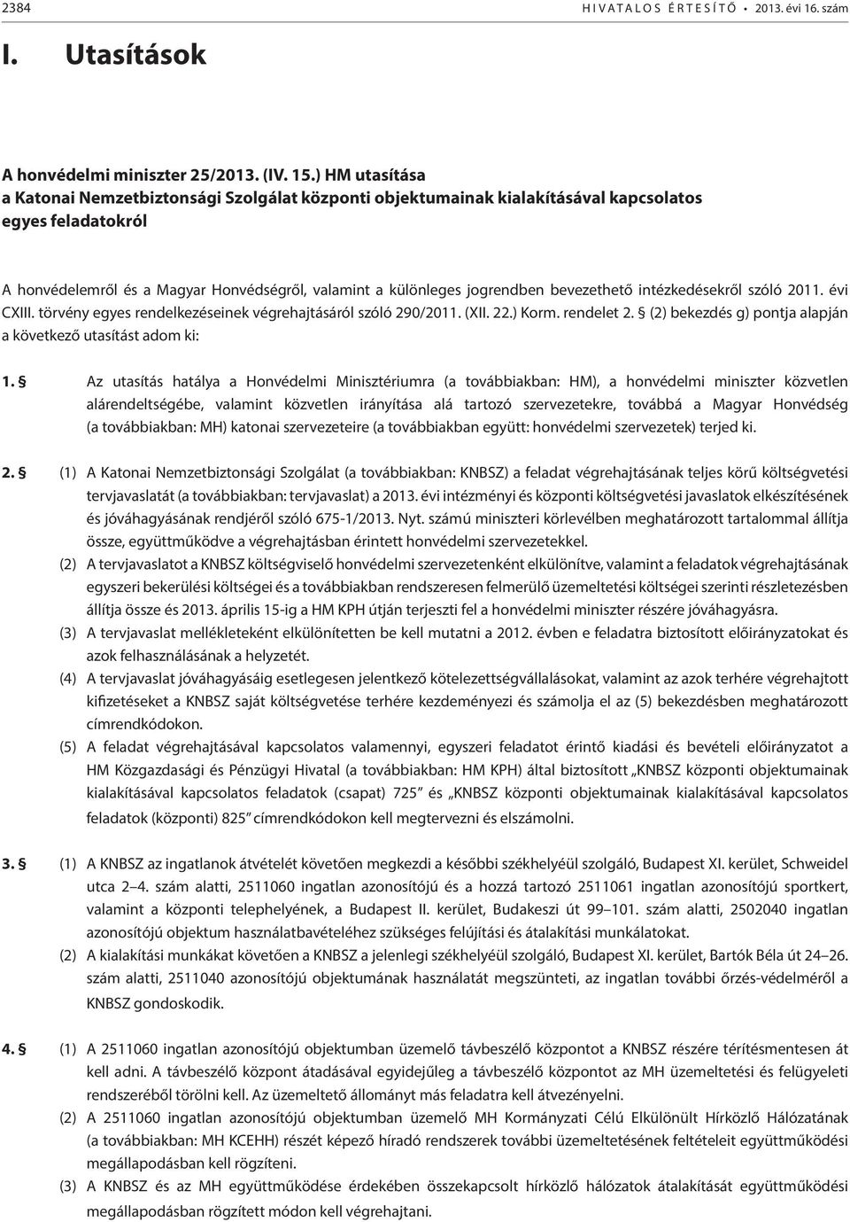 bevezethető intézkedésekről szóló 2011. évi CXIII. törvény egyes rendelkezéseinek végrehajtásáról szóló 290/2011. (XII. 22.) Korm. rendelet 2.