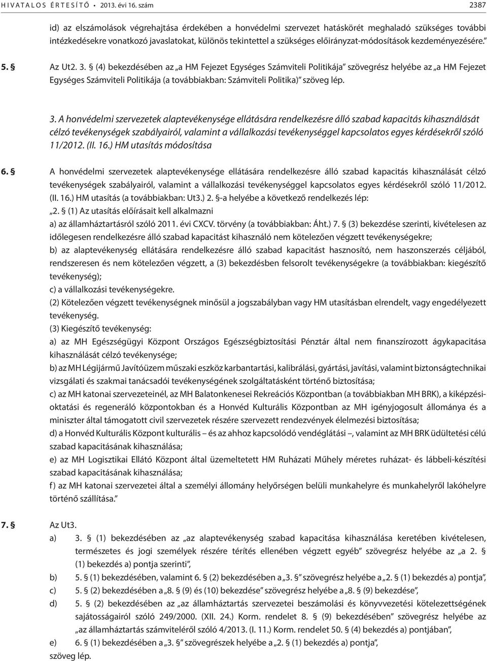 előirányzat-módosítások kezdeményezésére. 5. Az Ut2. 3.