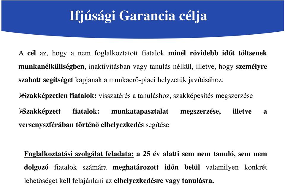 Szakképzetlen fiatalok: visszatérés a tanuláshoz, szakképesítés megszerzése Szakképzett fiatalok: munkatapasztalat megszerzése, illetve a versenyszférában