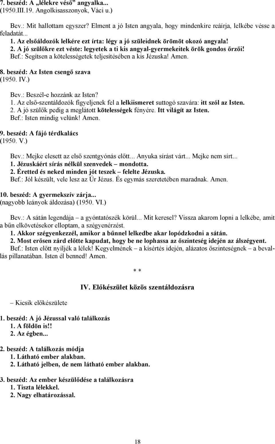 : Segítsen a kötelességetek teljesítésében a kis Jézuska! Amen. 8. beszéd: Az Isten csengő szava (1950. IV.) Bev.: Beszél-e hozzánk az Isten? 1.