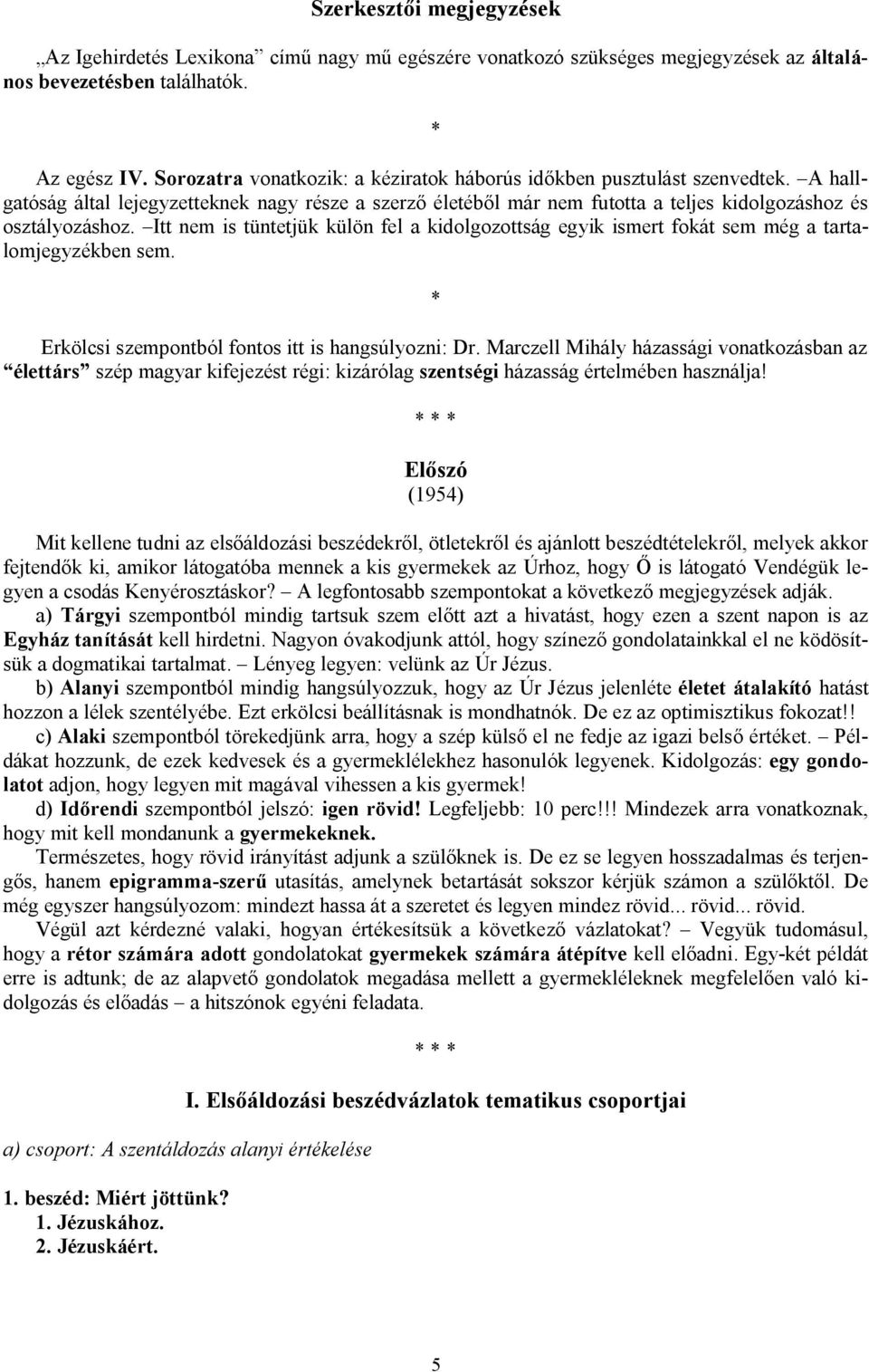 Itt nem is tüntetjük külön fel a kidolgozottság egyik ismert fokát sem még a tartalomjegyzékben sem. Erkölcsi szempontból fontos itt is hangsúlyozni: Dr.