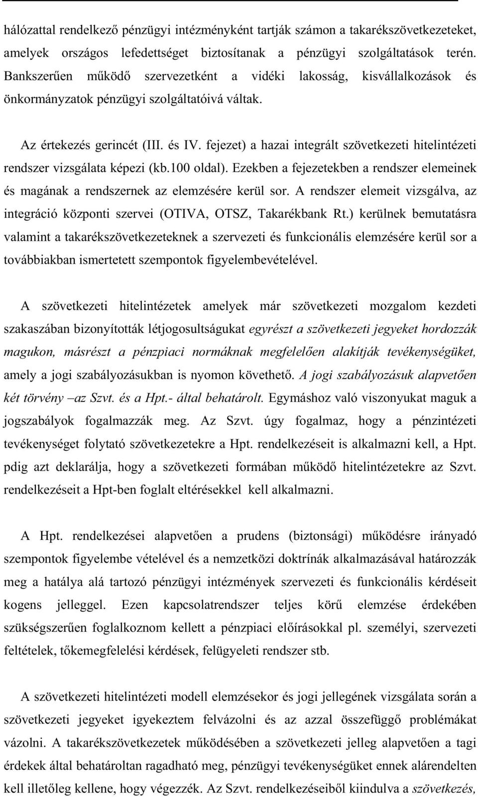 fejezet) a hazai integrált szövetkezeti hitelintézeti rendszer vizsgálata képezi (kb.100 oldal). Ezekben a fejezetekben a rendszer elemeinek és magának a rendszernek az elemzésére kerül sor.