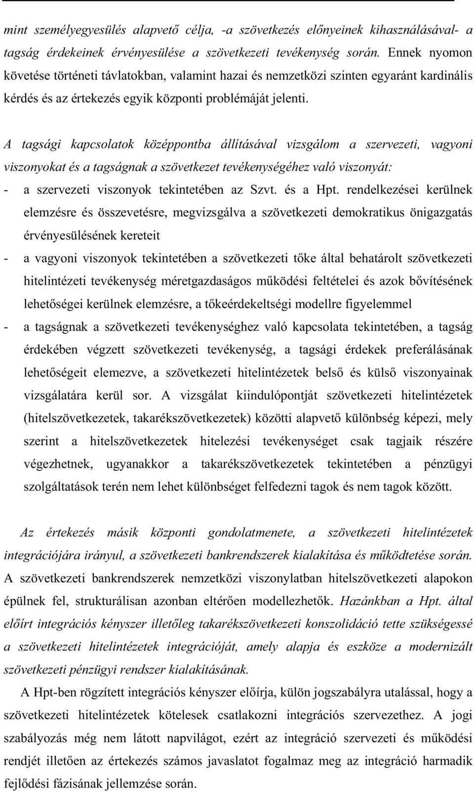 A tagsági kapcsolatok középpontba állításával vizsgálom a szervezeti, vagyoni viszonyokat és a tagságnak a szövetkezet tevékenységéhez való viszonyát: - a szervezeti viszonyok tekintetében az Szvt.