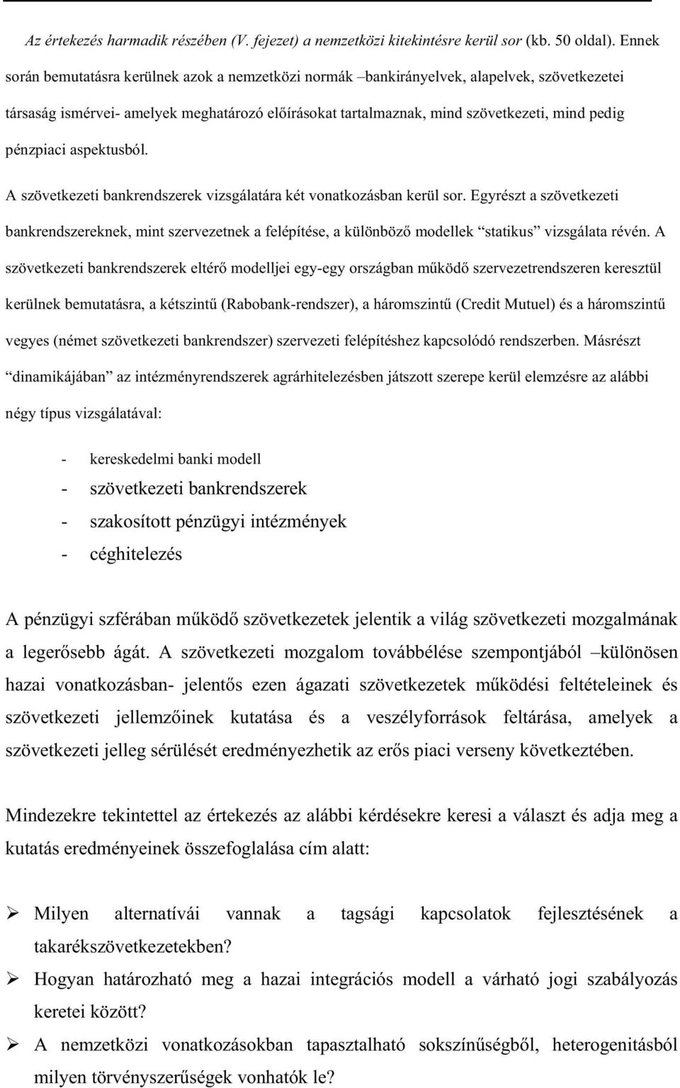 pénzpiaci aspektusból. A szövetkezeti bankrendszerek vizsgálatára két vonatkozásban kerül sor.