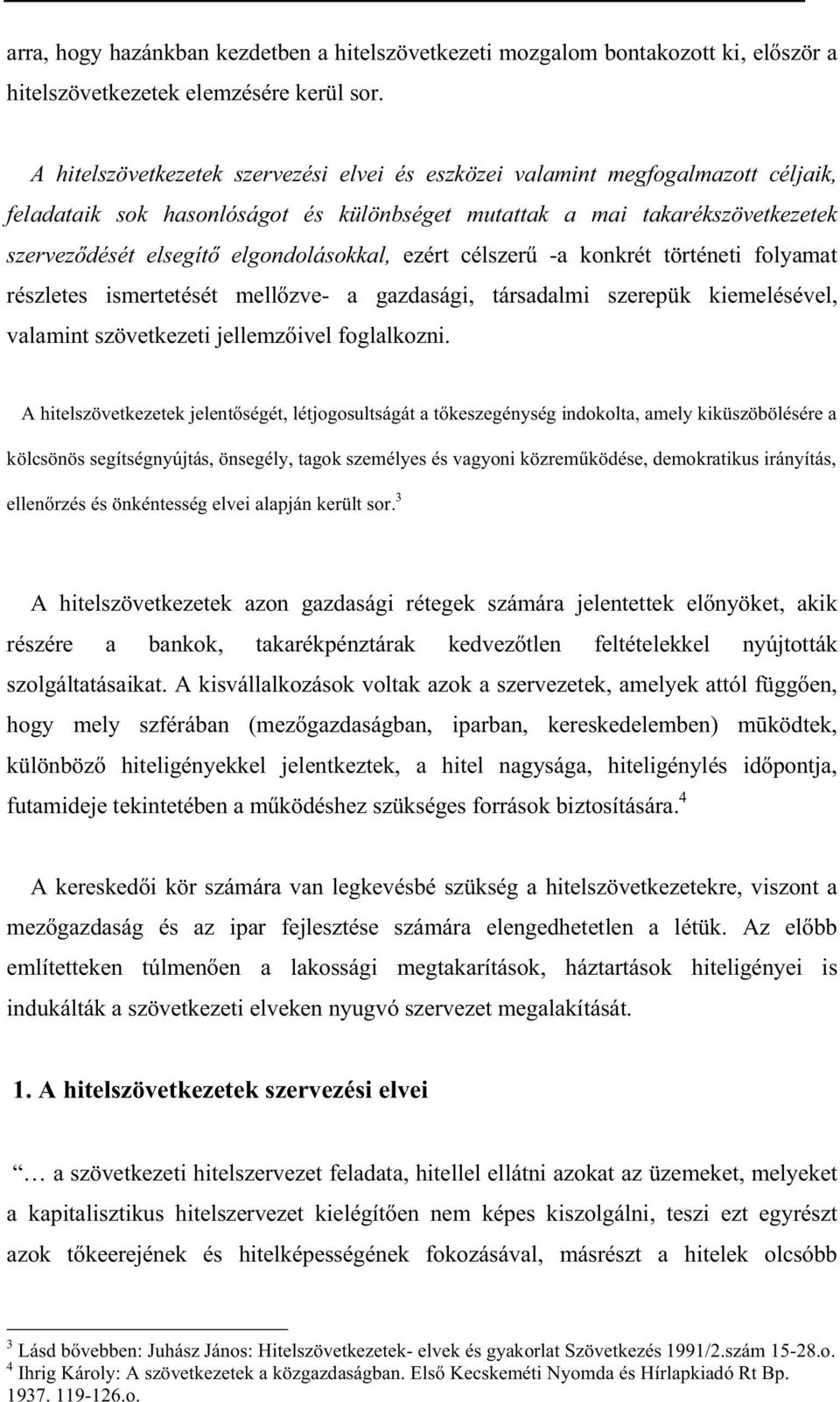 elgondolásokkal, ezért célszer -a konkrét történeti folyamat részletes ismertetését mell zve- a gazdasági, társadalmi szerepük kiemelésével, valamint szövetkezeti jellemz ivel foglalkozni.