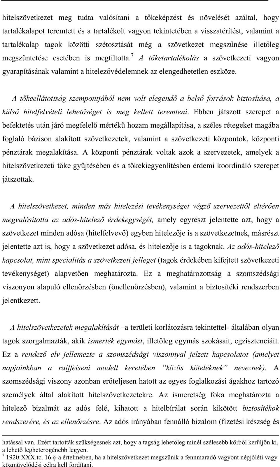 7 A t ketartalékolás a szövetkezeti vagyon gyarapításának valamint a hitelez védelemnek az elengedhetetlen eszköze.