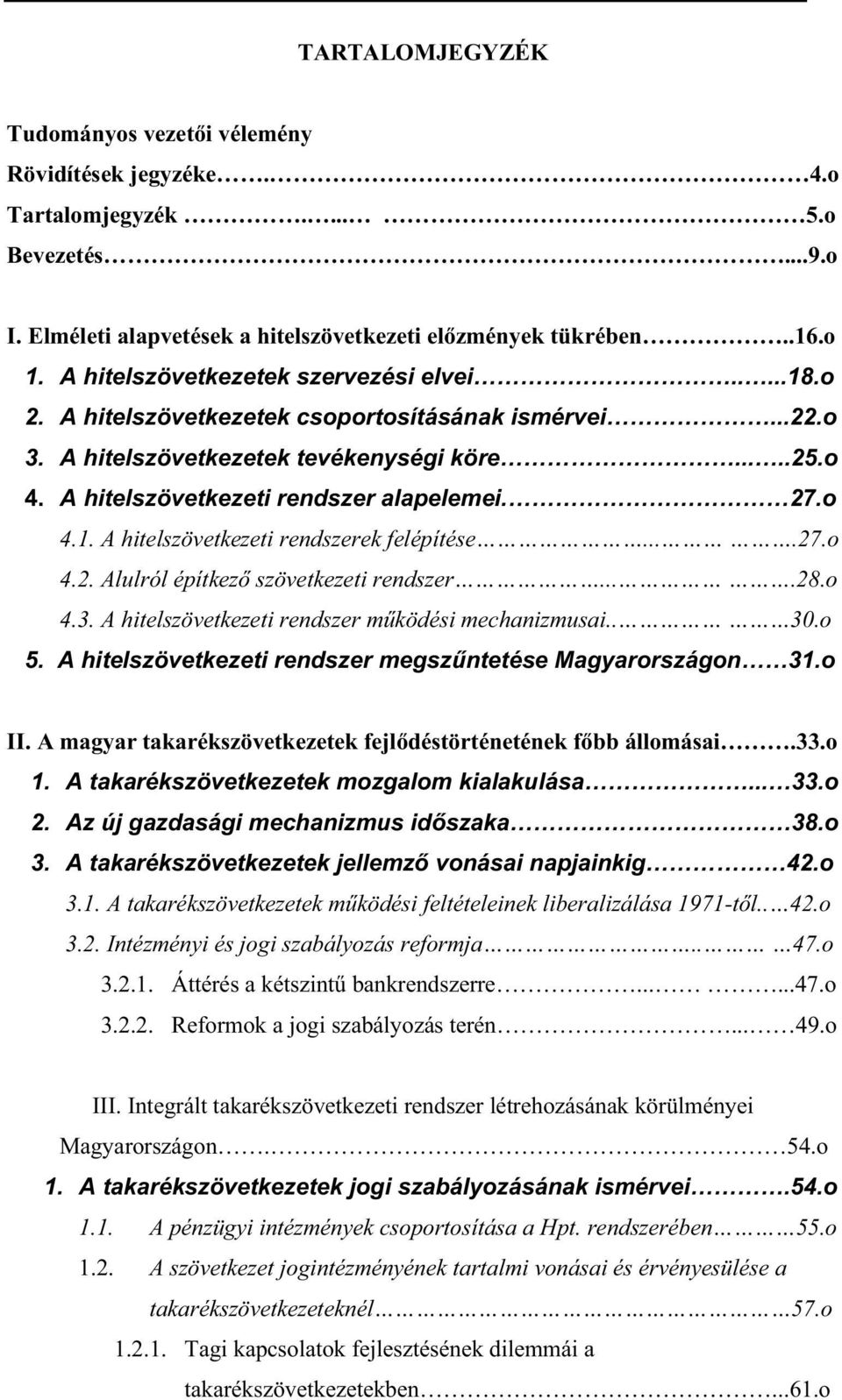 27.o 4.1. A hitelszövetkezeti rendszerek felépítése....27.o 4.2. Alulról építkez szövetkezeti rendszer....28.o 4.3. A hitelszövetkezeti rendszer m ködési mechanizmusai.. 30.o 5.