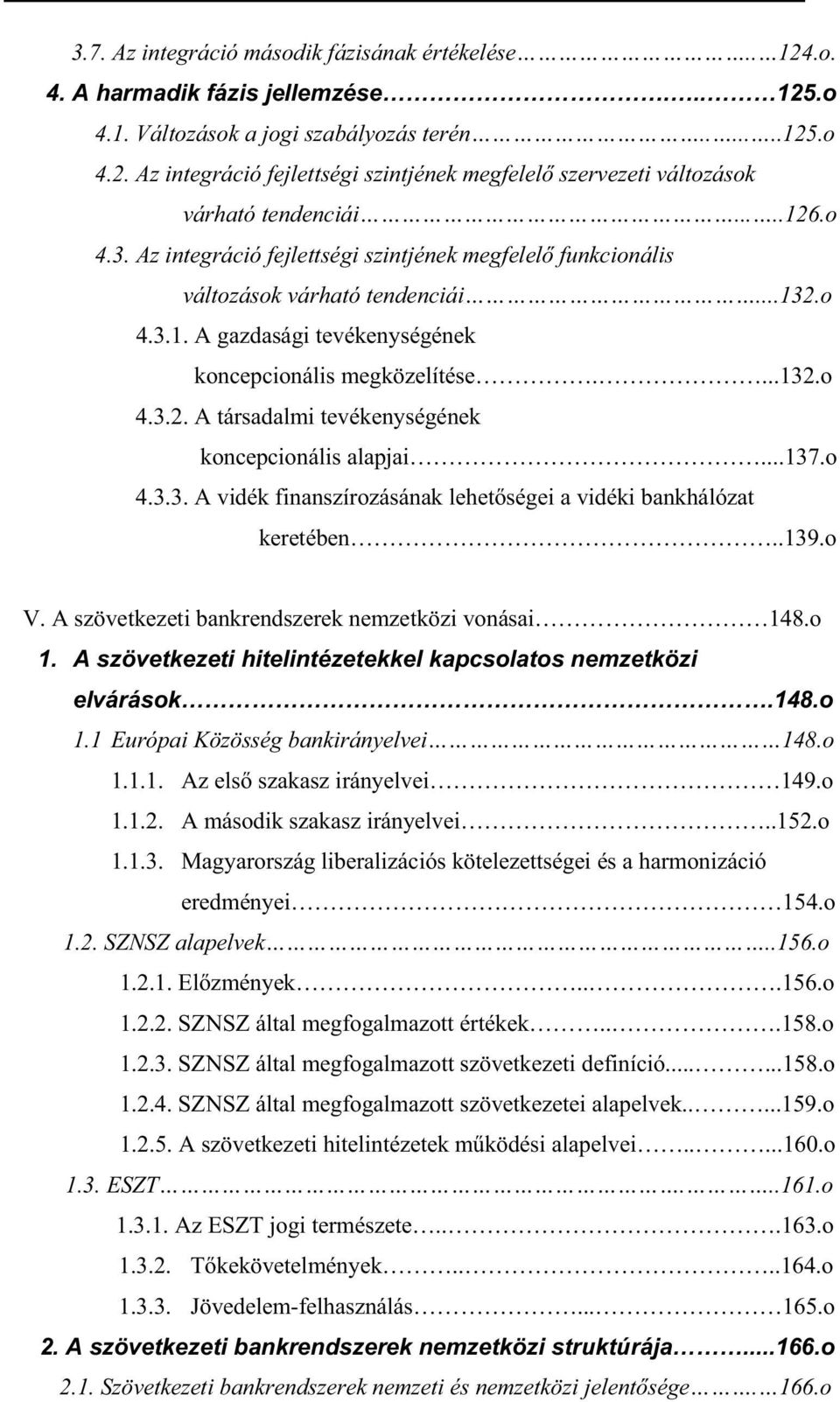 ..137.o 4.3.3. A vidék finanszírozásának lehet ségei a vidéki bankhálózat keretében..139.o V. A szövetkezeti bankrendszerek nemzetközi vonásai 148.o 1.