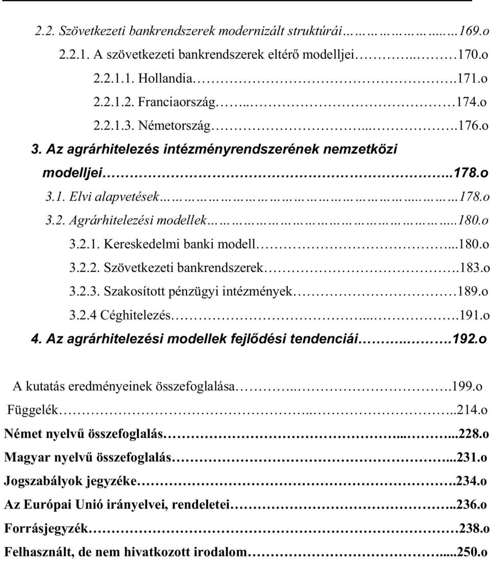 183.o 3.2.3. Szakosított pénzügyi intézmények 189.o 3.2.4 Céghitelezés....191.o 4. Az agrárhitelezési modellek fejl dési tendenciái...192.o A kutatás eredményeinek összefoglalása...199.o Függelék....214.