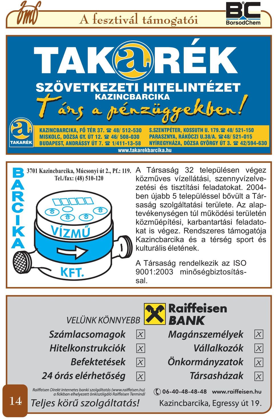 , Pf.: 119. Tel./fax: (48) 510-120 A Társaság 32 településen végez közműves vízellátási, szennyvízelvezetési és tisztítási feladatokat.