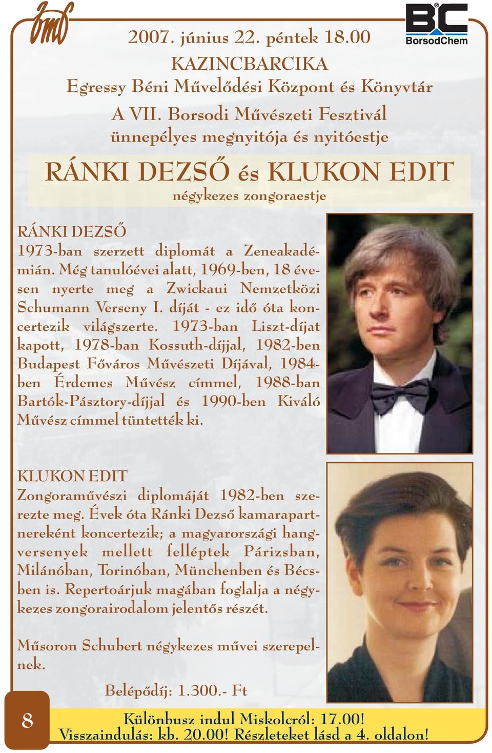 Még tanulóévei alatt, 1969-ben, 18 évesen nyerte meg a Zwickaui Nemzetközi Schumann Verseny I. díját - ez idő óta koncertezik világszerte.