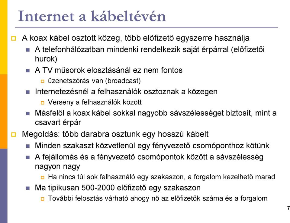 csavart érpár Megoldás: több darabra osztunk egy hosszú kábelt Minden szakaszt közvetlenül egy fényvezető csomóponthoz kötünk A fejállomás és a fényvezető csomópontok között a sávszélesség
