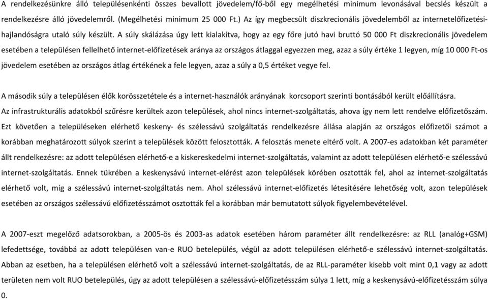 A súly skálázása úgy lett kialakítva, hogy az egy főre jutó havi bruttó 50 000 Ft diszkrecionális jövedelem esetében a településen fellelhető internet-előfizetések aránya az országos átlaggal