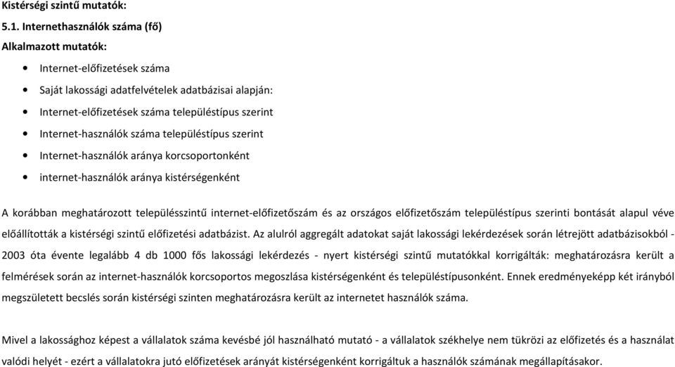 száma településtípus szerint Internet-használók aránya korcsoportonként internet-használók aránya kistérségenként A korábban meghatározott településszintű internet-előfizetőszám és az országos