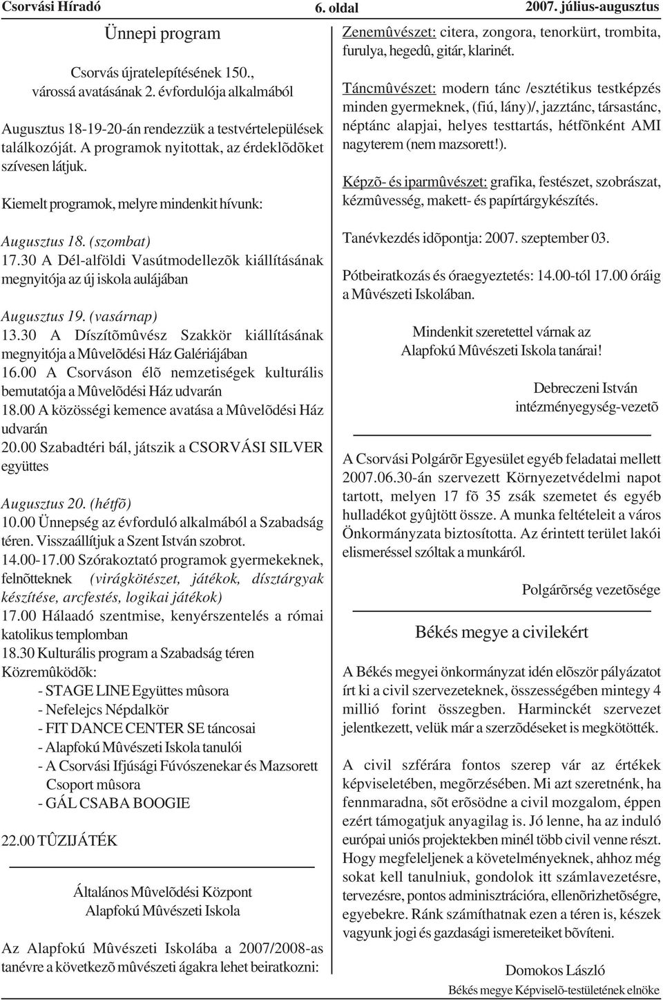 július-augusztus Zenemûvészet: citera, zongora, tenorkürt, trombita, furulya, hegedû, gitár, klarinét.