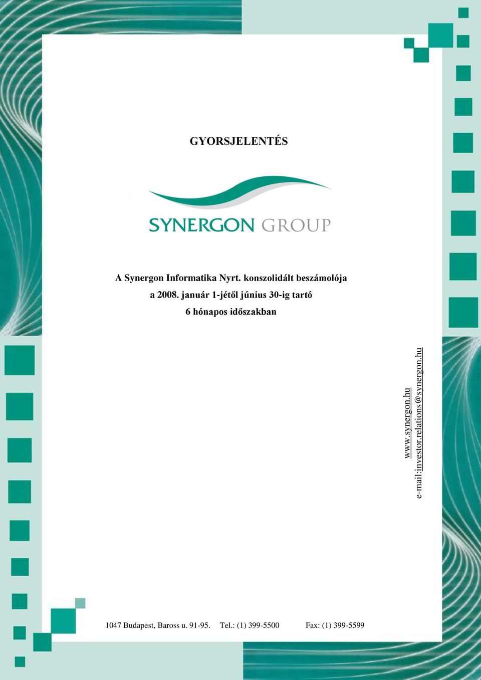január 1-jétől június 30-ig tartó 6 hónapos időszakban A Synergon Csoport 2008.