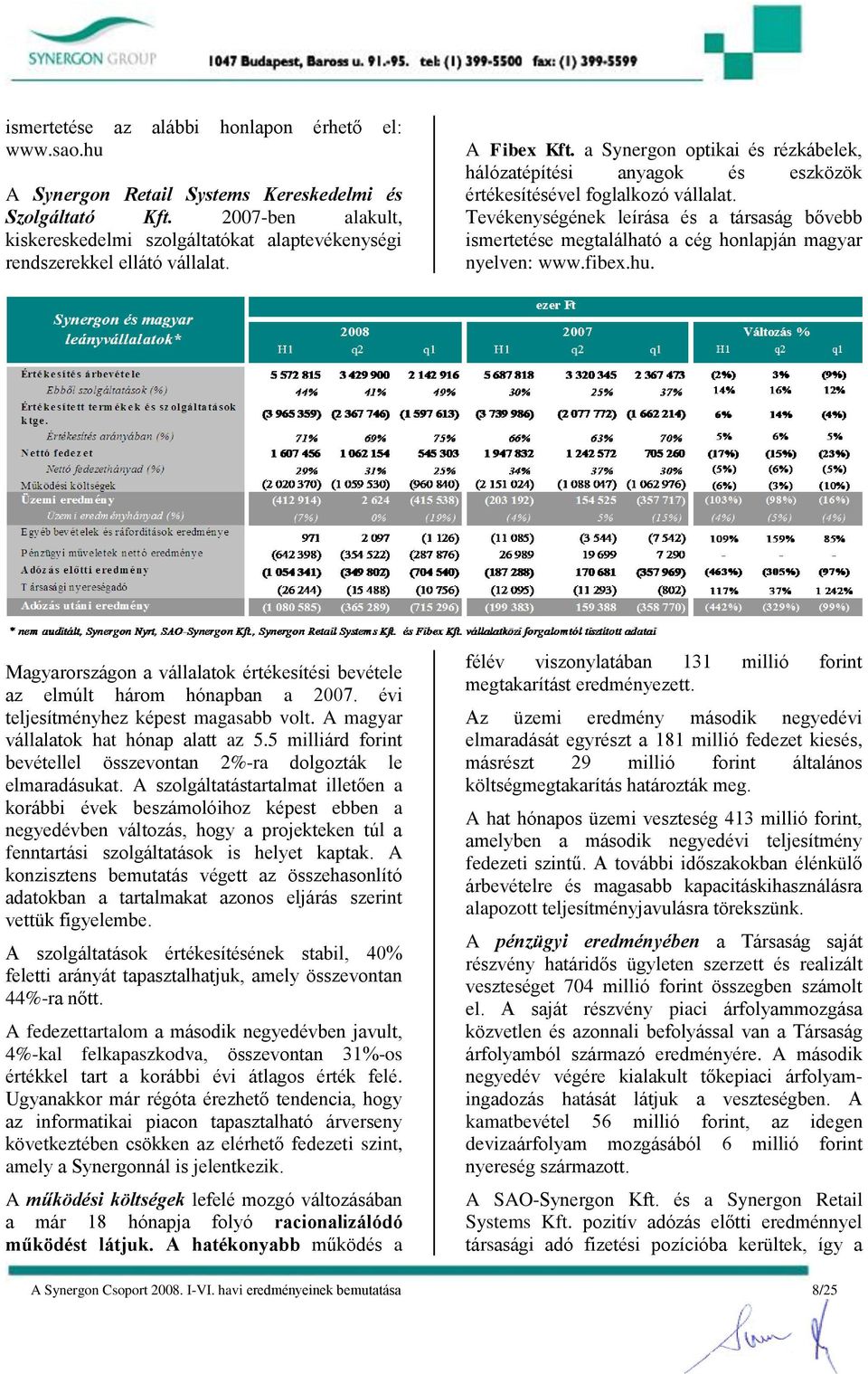 a Synergon optikai és rézkábelek, hálózatépítési anyagok és eszközök értékesítésével foglalkozó vállalat.