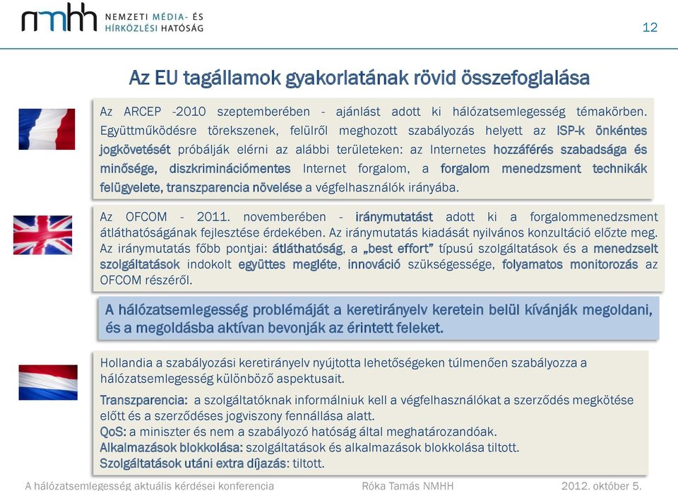 diszkriminációmentes Internet forgalom, a forgalom menedzsment technikák felügyelete, transzparencia növelése a végfelhasználók irányába. Az OFCOM - 2011.