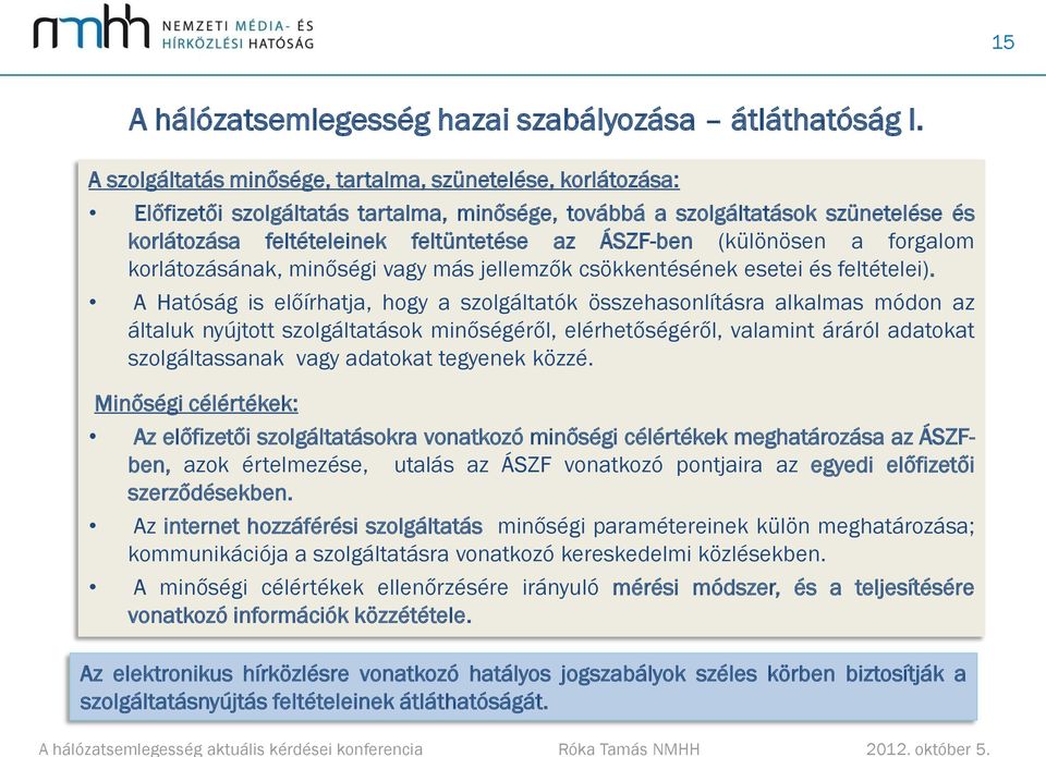 (különösen a forgalom korlátozásának, minőségi vagy más jellemzők csökkentésének esetei és feltételei).