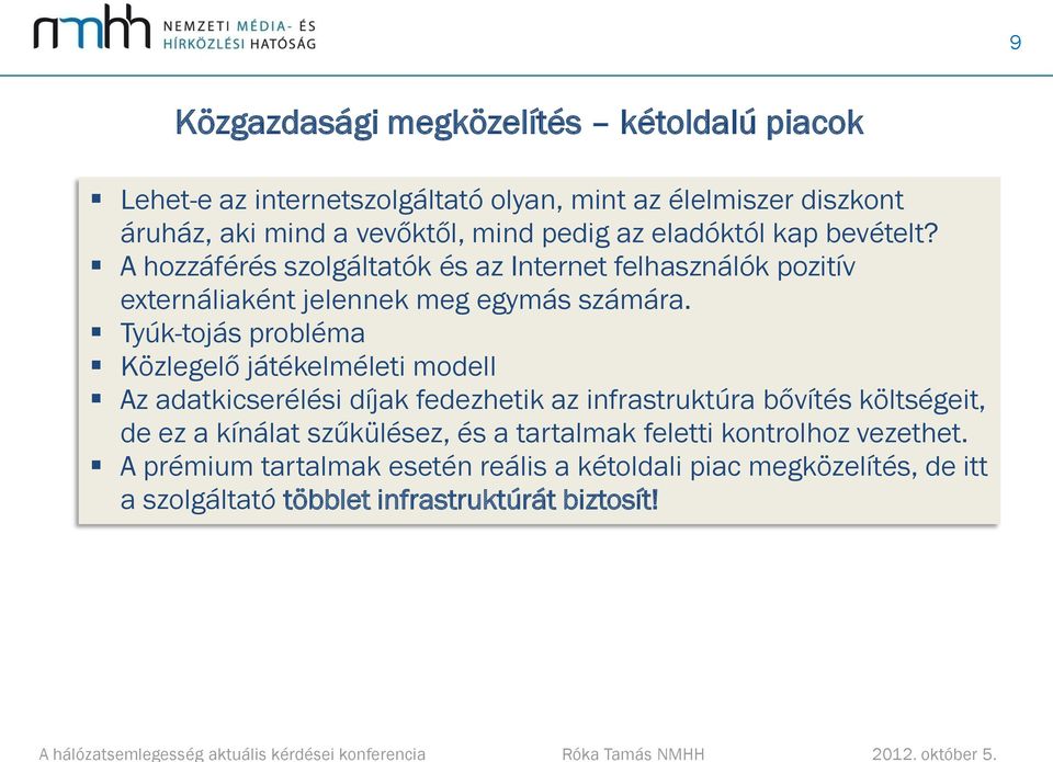 Tyúk-tojás probléma Közlegelő játékelméleti modell Az adatkicserélési díjak fedezhetik az infrastruktúra bővítés költségeit, de ez a kínálat