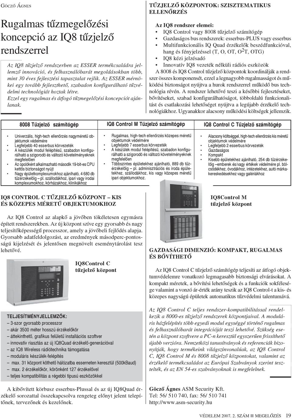 Ezzel egy rugalmas és átfogó tûzmegelõzési koncepciót ajánlanak.