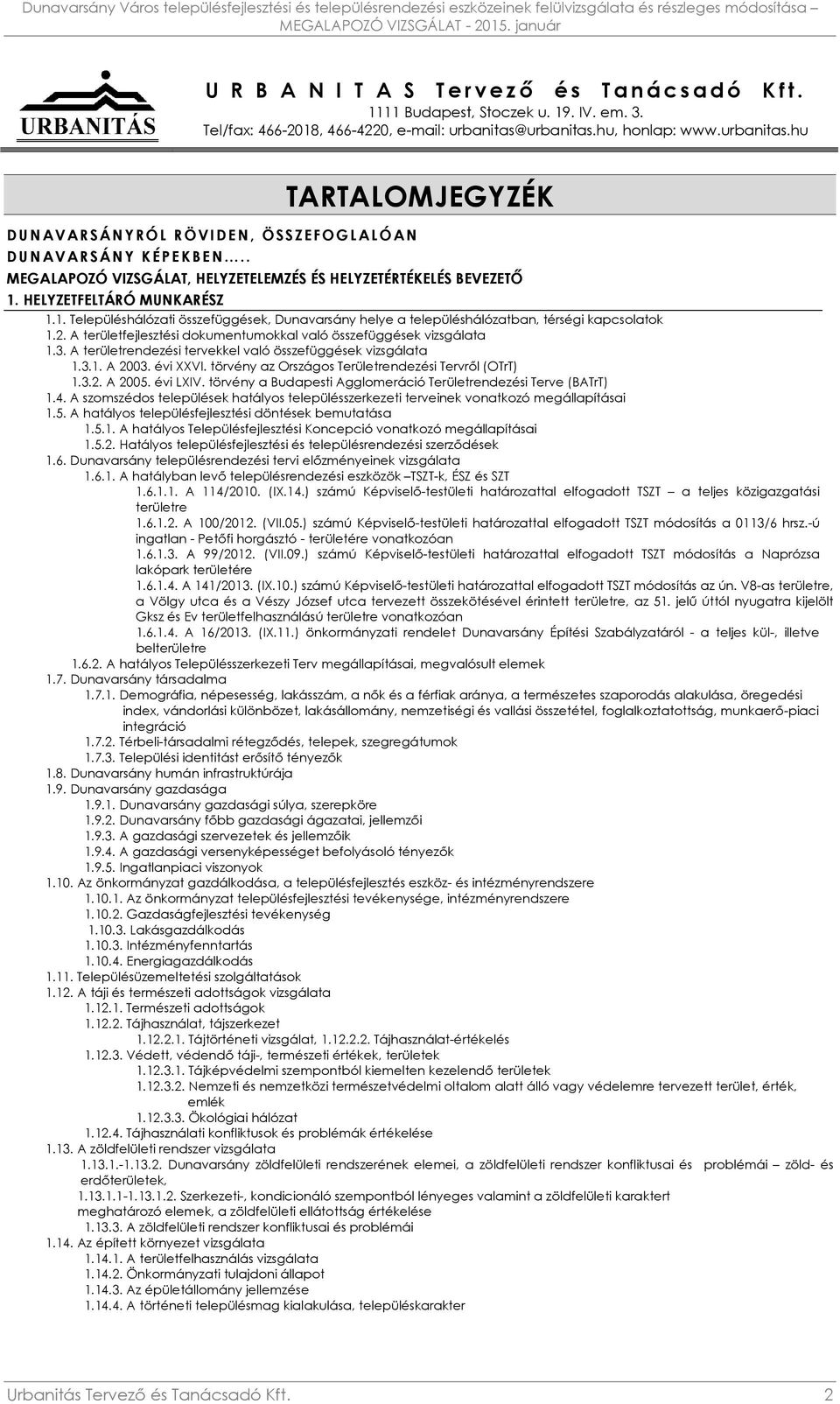 HELYZETFELTÁRÓ MUNKARÉSZ 1.1. Településhálózati összefüggések, Dunavarsány helye a településhálózatban, térségi kapcsolatok 1.2. A területfejlesztési dokumentumokkal való összefüggések vizsgálata 1.3.