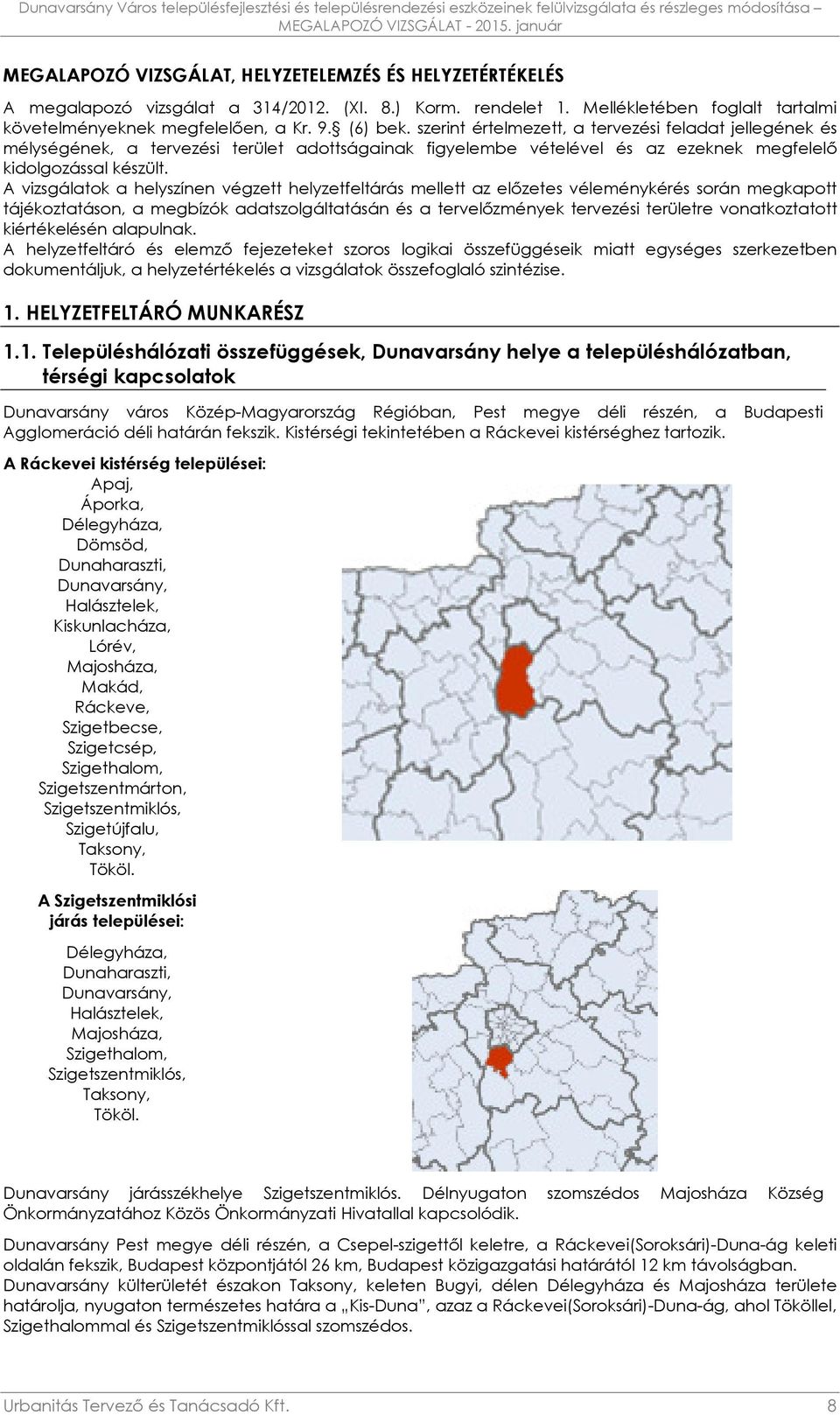 szerint értelmezett, a tervezési feladat jellegének és mélységének, a tervezési terület adottságainak figyelembe vételével és az ezeknek megfelelő kidolgozással készült.