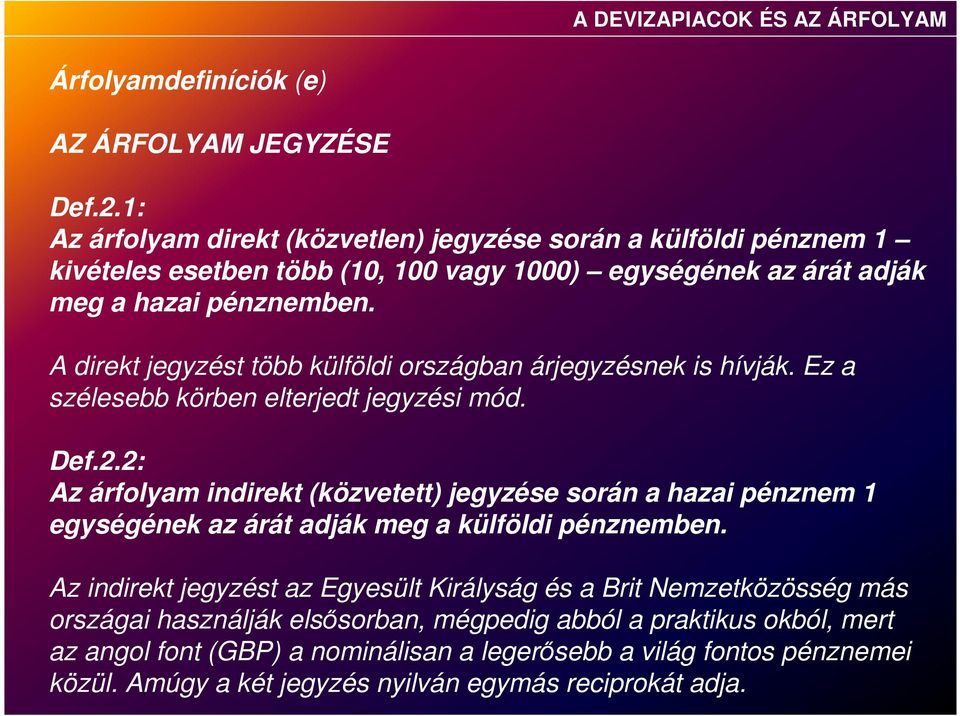 A direkt jegyzést több külföldi országban árjegyzésnek is hívják. Ez a szélesebb körben elterjedt jegyzési mód. Def.2.