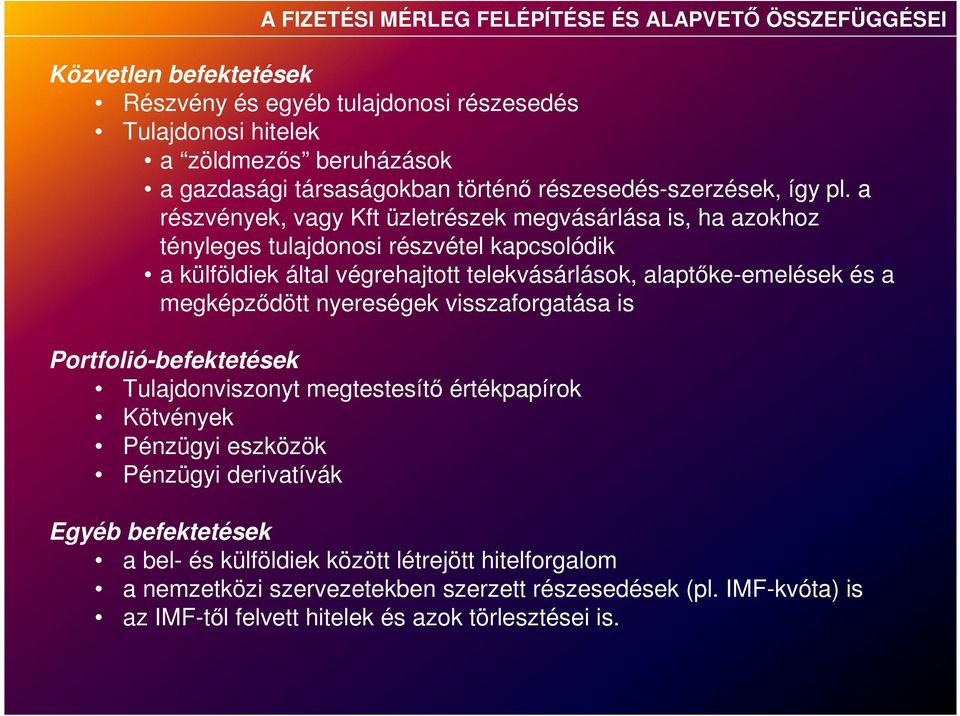 a részvények, vagy Kft üzletrészek megvásárlása is, ha azokhoz tényleges tulajdonosi részvétel kapcsolódik a külföldiek által végrehajtott telekvásárlások, alaptőke-emelések és a