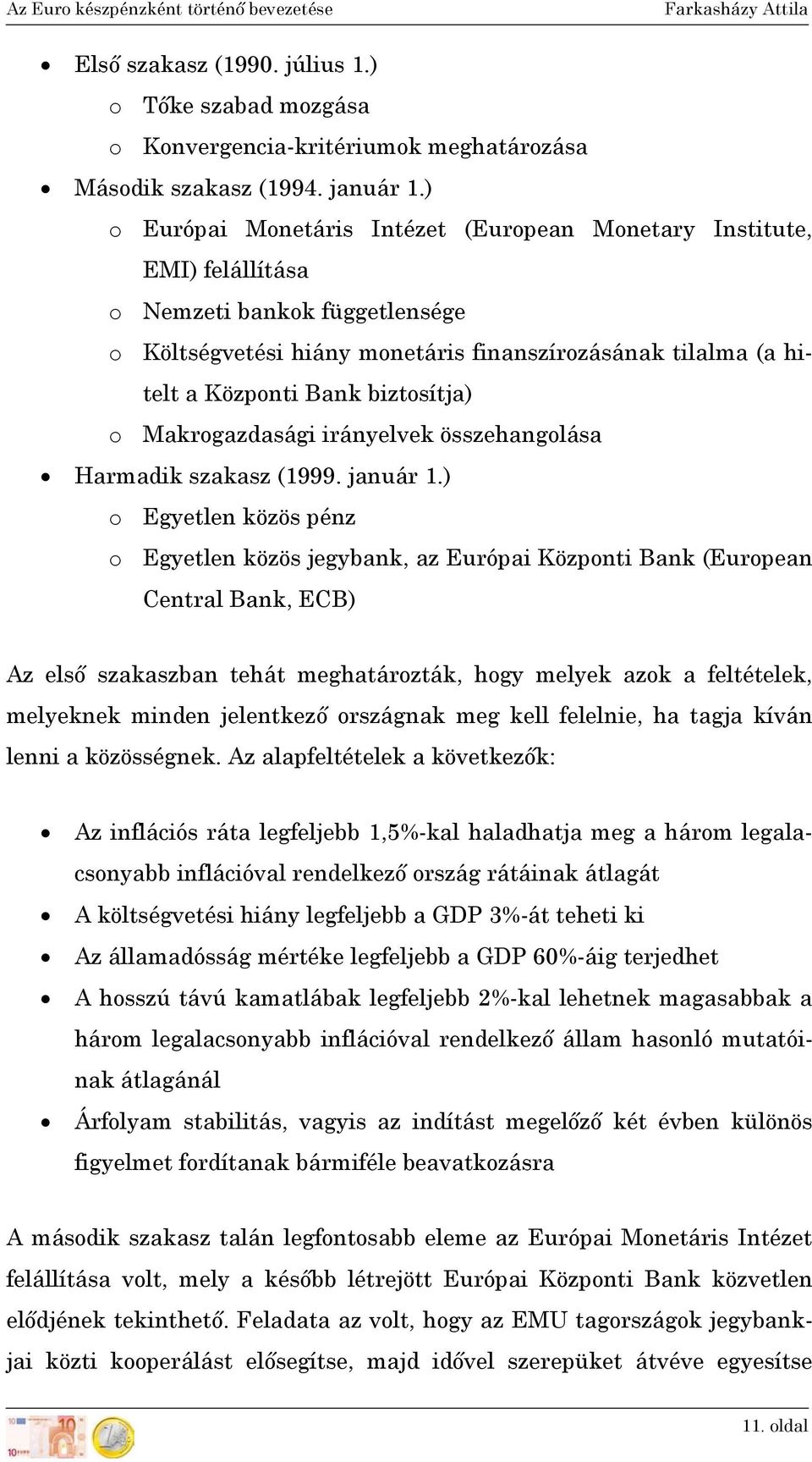 biztosítja) o Makrogazdasági irányelvek összehangolása Harmadik szakasz (1999. január 1.