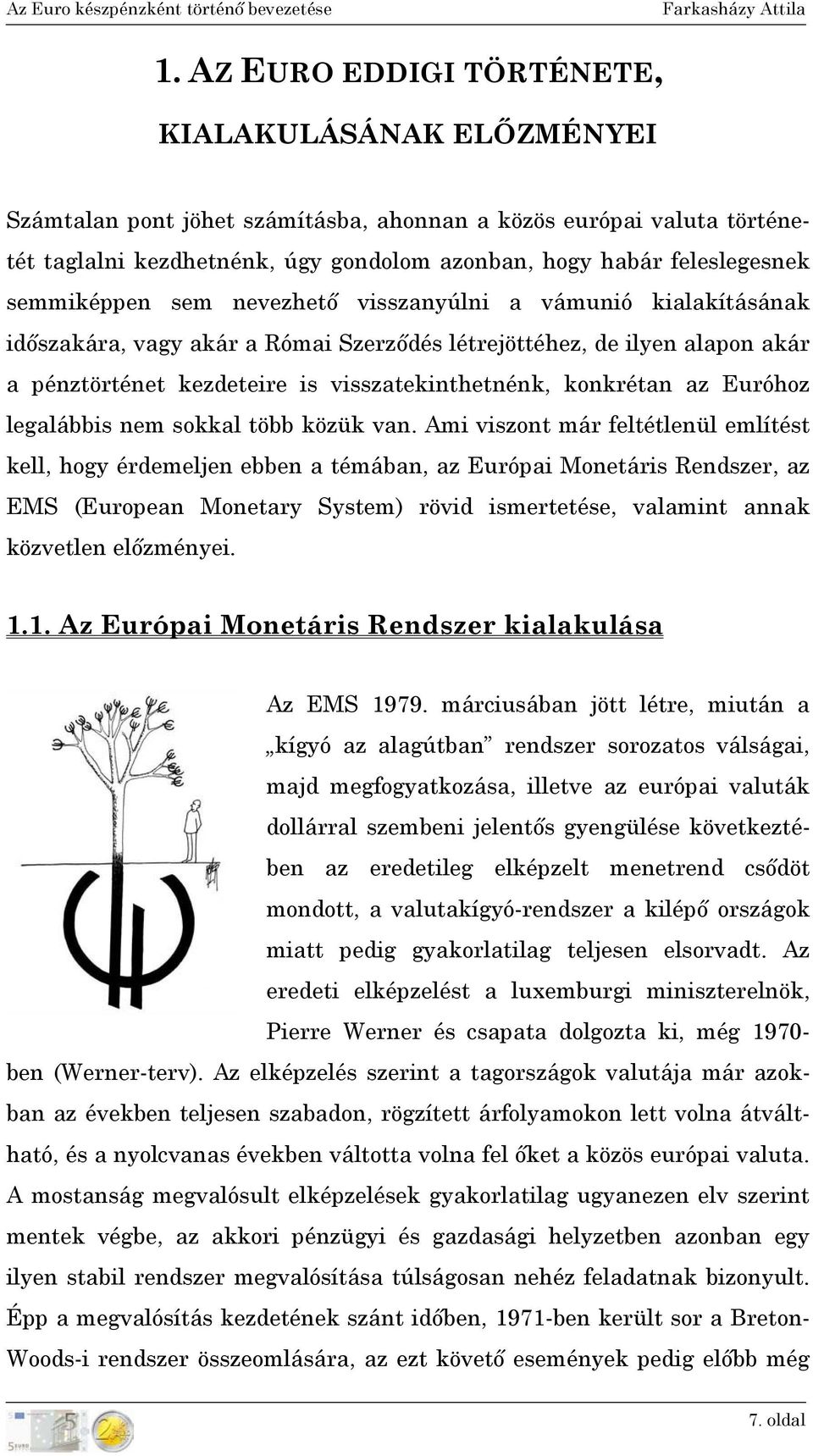 az Euróhoz legalábbis nem sokkal több közük van.