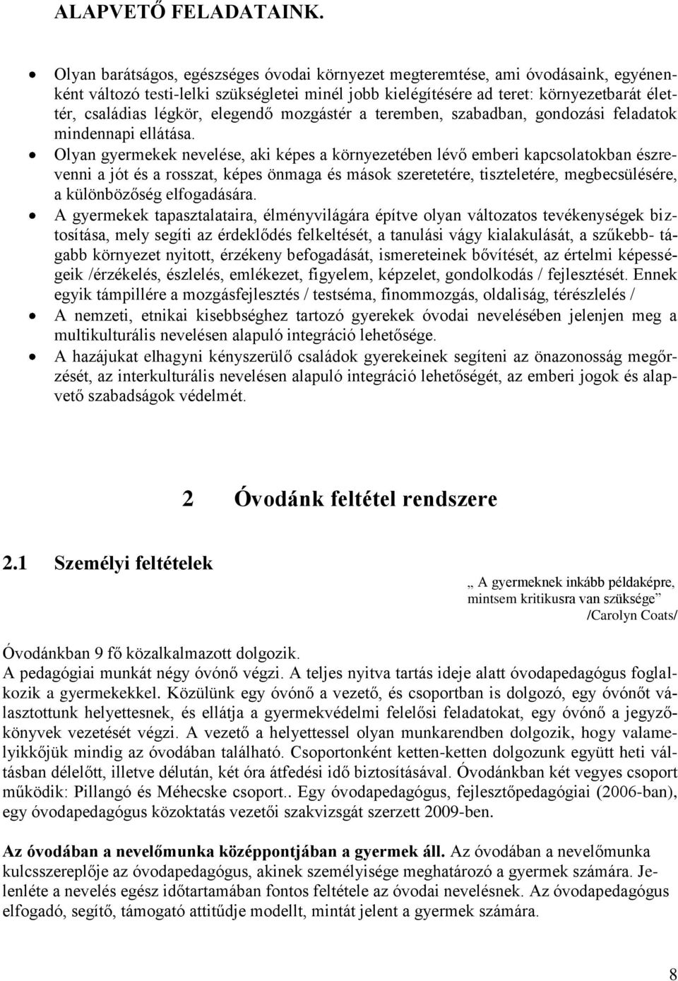 elegendő mozgástér a teremben, szabadban, gondozási feladatok mindennapi ellátása.