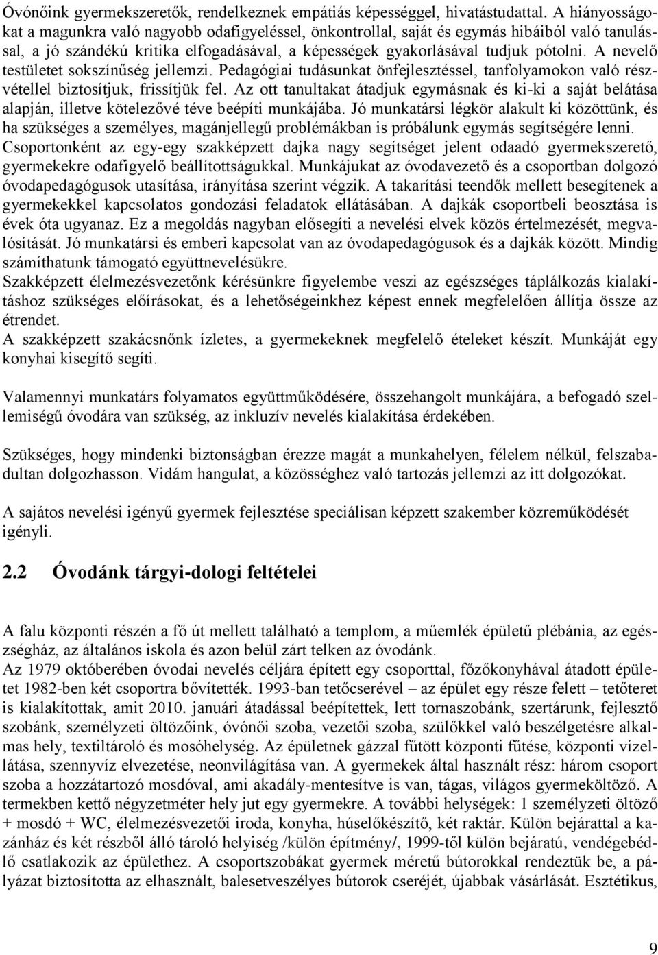 A nevelő testületet sokszínűség jellemzi. Pedagógiai tudásunkat önfejlesztéssel, tanfolyamokon való részvétellel biztosítjuk, frissítjük fel.