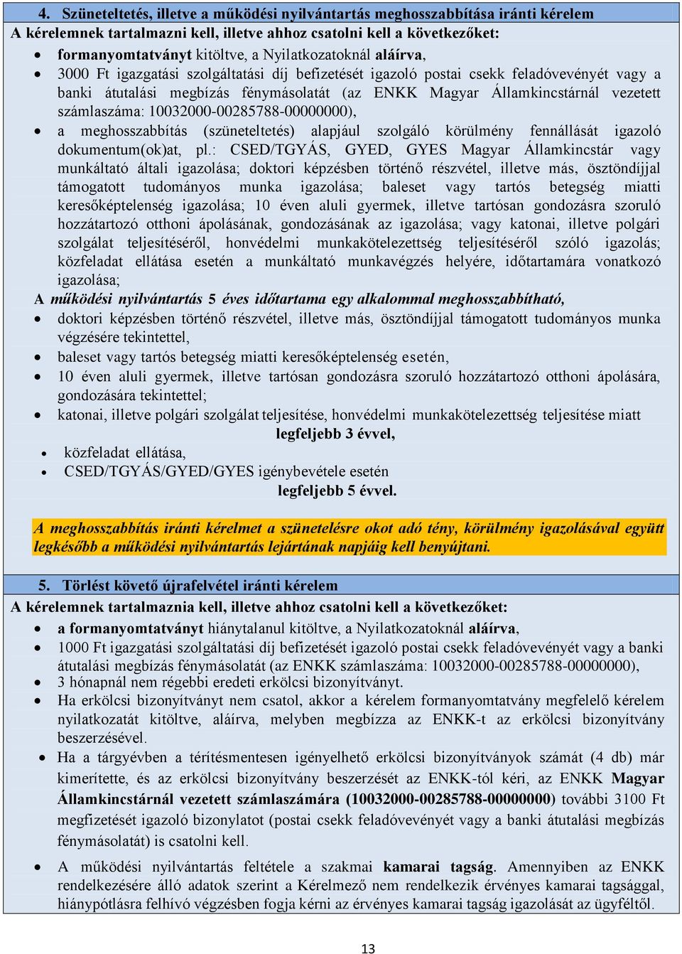 számlaszáma: 10032000-00285788-00000000), a meghosszabbítás (szüneteltetés) alapjául szolgáló körülmény fennállását igazoló dokumentum(ok)at, pl.