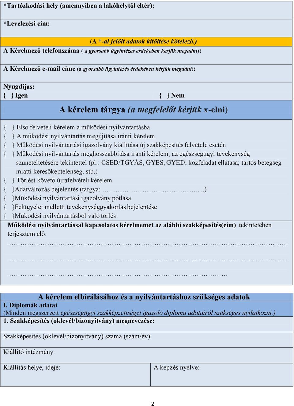 megfelelőt kérjük x-elni) { } Első felvételi kérelem a működési nyilvántartásba { } A működési nyilvántartás megújítása iránti kérelem { } Működési nyilvántartási igazolvány kiállítása új