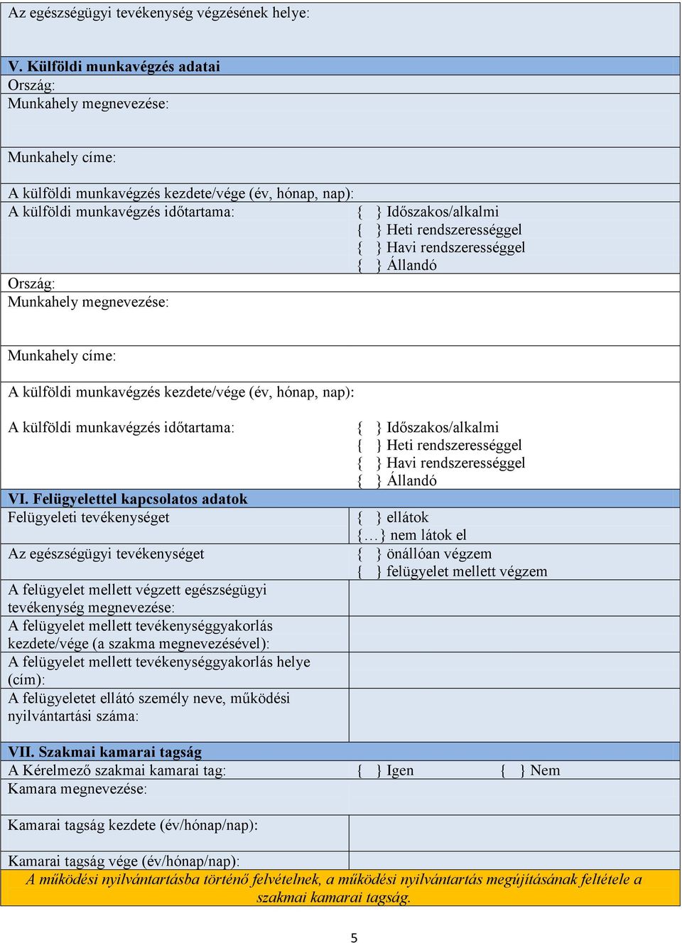 rendszerességgel { } Havi rendszerességgel { } Állandó Ország: Munkahely megnevezése: Munkahely címe: A külföldi munkavégzés kezdete/vége (év, hónap, nap): A külföldi munkavégzés időtartama: VI.