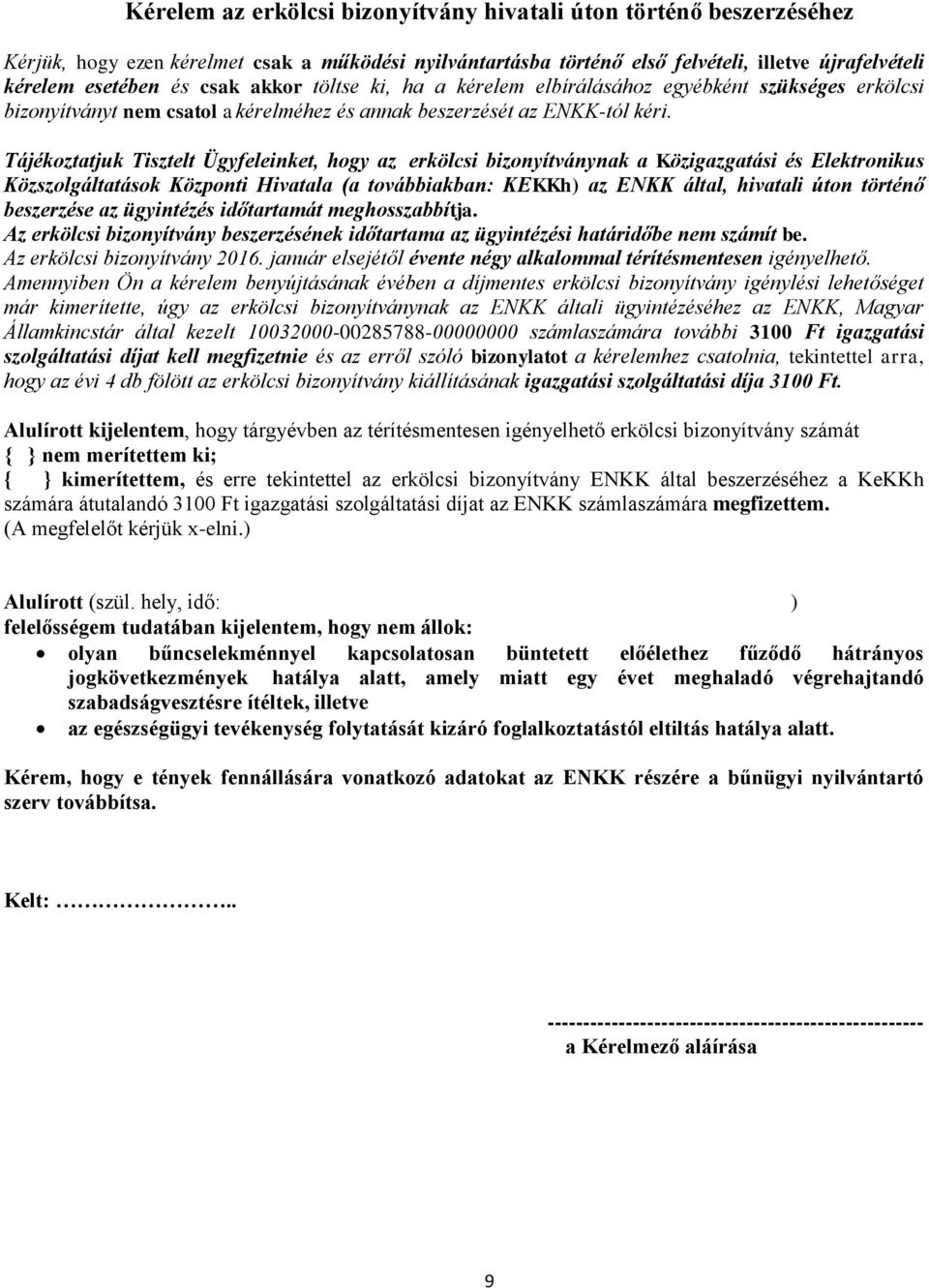 Tájékoztatjuk Tisztelt Ügyfeleinket, hogy az erkölcsi bizonyítványnak a Közigazgatási és Elektronikus Közszolgáltatások Központi Hivatala (a továbbiakban: KEKKh) az ENKK által, hivatali úton történő