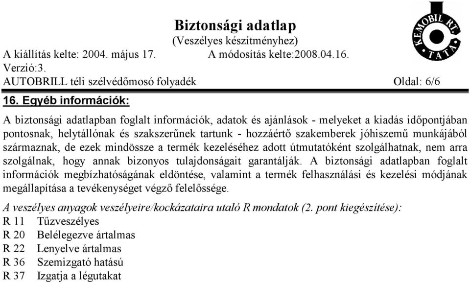 jóhiszemű munkájából származnak, de ezek mindössze a termék kezeléséhez adott útmutatóként szolgálhatnak, nem arra szolgálnak, hogy annak bizonyos tulajdonságait garantálják.