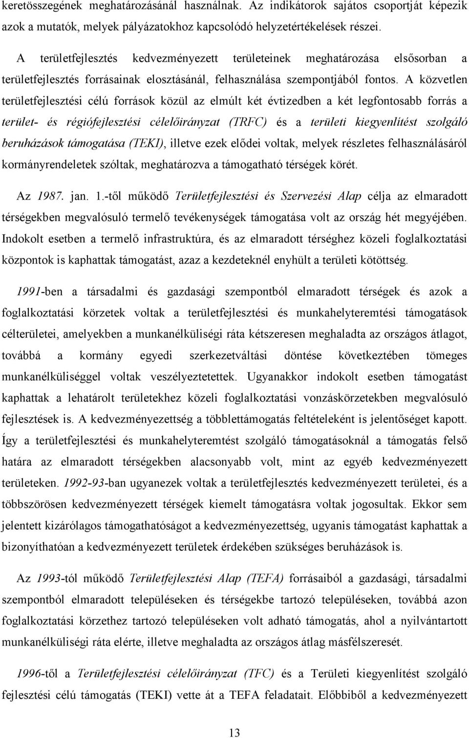 A közvetlen területfejlesztési célú források közül az elmúlt két évtizedben a két legfontosabb forrás a terület- és régiófejlesztési célelıirányzat (TRFC) és a területi kiegyenlítést szolgáló