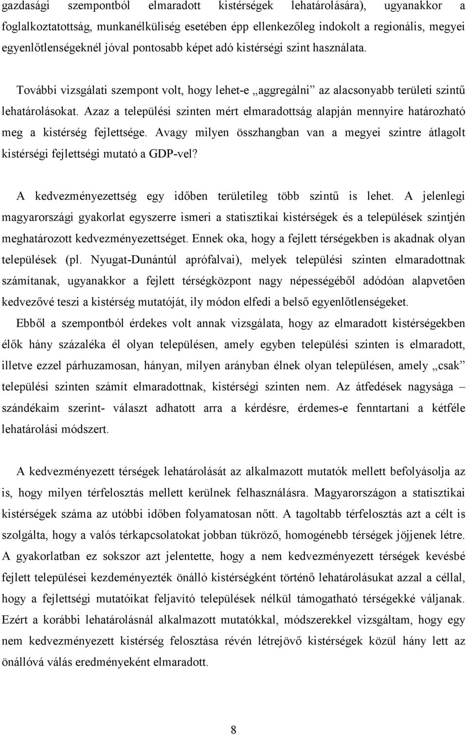 Azaz a települési szinten mért elmaradottság alapján mennyire határozható meg a kistérség fejlettsége. Avagy milyen összhangban van a megyei szintre átlagolt kistérségi fejlettségi mutató a GDP-vel?