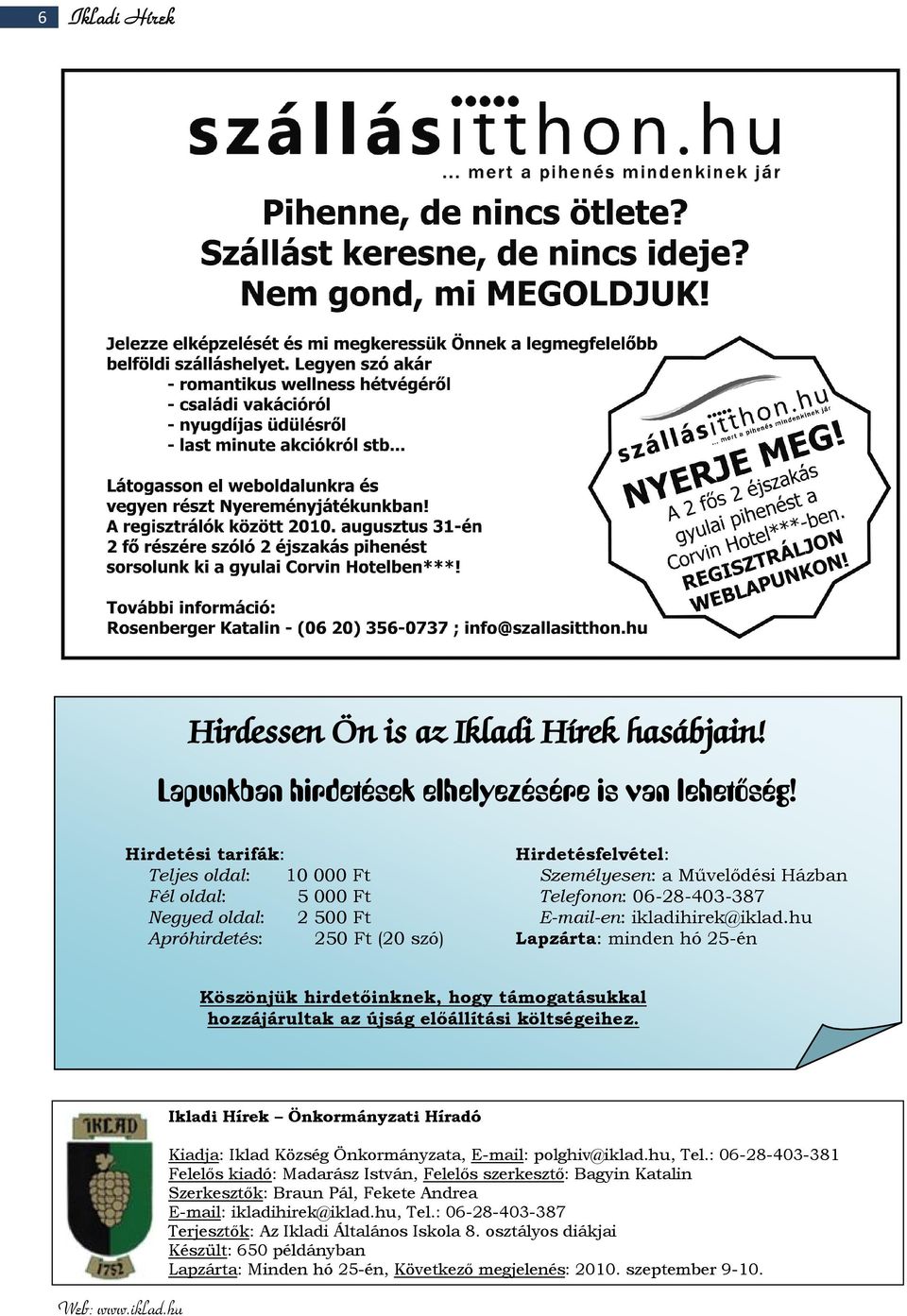 hu Apróhirdetés: 250 Ft (20 szó) Lapzárta: minden hó 25-én Köszönjük hirdetőinknek, hogy támogatásukkal hozzájárultak az újság előállítási költségeihez. Web: www.iklad.