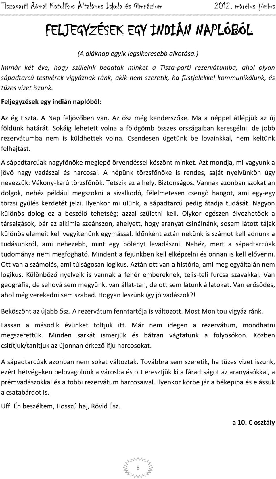 Feljegyzések egy indián naplóból: Az ég tiszta. A Nap feljövőben van. Az ősz még kenderszőke. Ma a néppel átlépjük az új földünk határát.