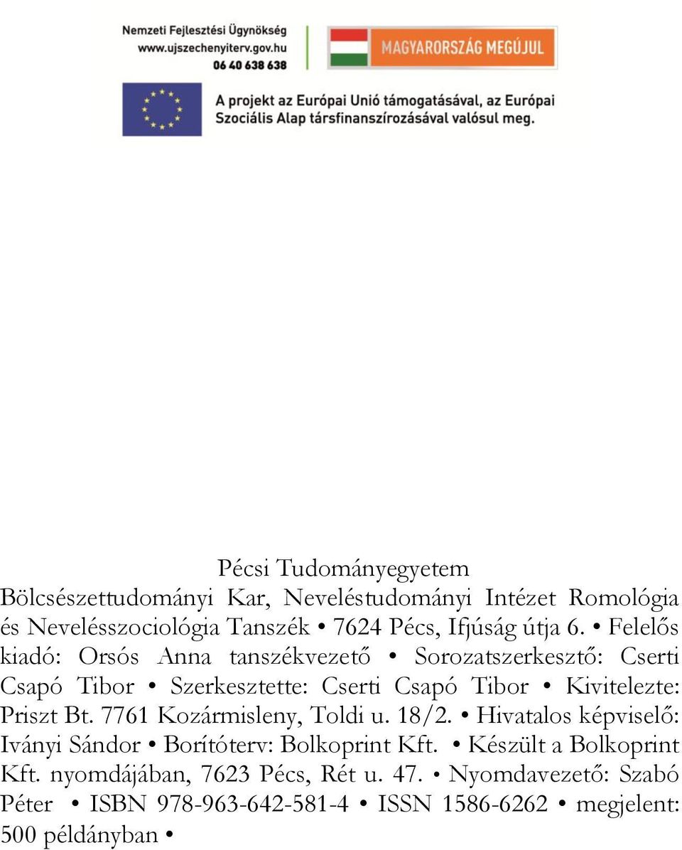 Felelős kiadó: Orsós Anna tanszékvezető Sorozatszerkesztő: Cserti Csapó Tibor Szerkesztette: Cserti Csapó Tibor Kivitelezte: