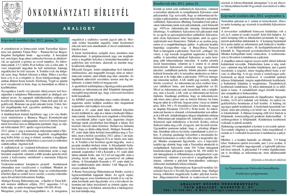 A benyújtott terv arra képes, hogy plusz embereket hozzon az attrakcióval, az egésznek a gerince az evező tanpálya. Az önkormányzatnak 2,5-3 millió Ft-ot kellene erre a célra adni.