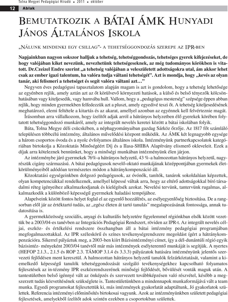 Czeizel Endre szerint a tehetség valójában a veleszületett adottságokra utal, ám akkor lehet csak az ember igazi talentum, ha valóra tudja váltani tehetségét.